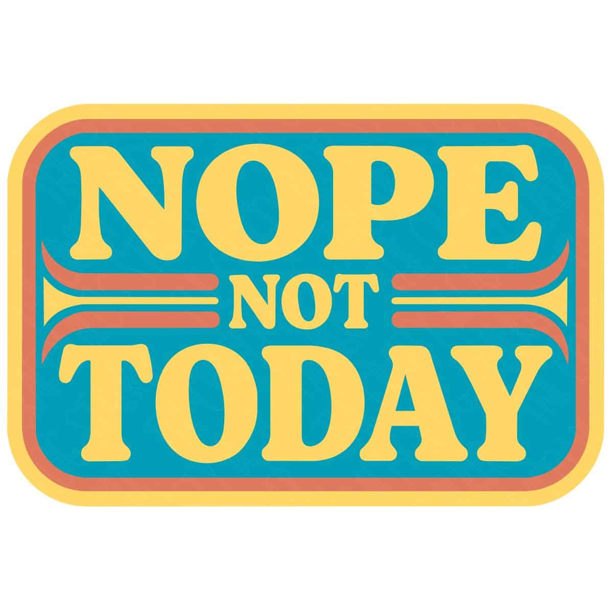 Layered Nope Not Today SVG design with bold yellow lettering, a teal background, and rounded coral and yellow retro-style borders.
